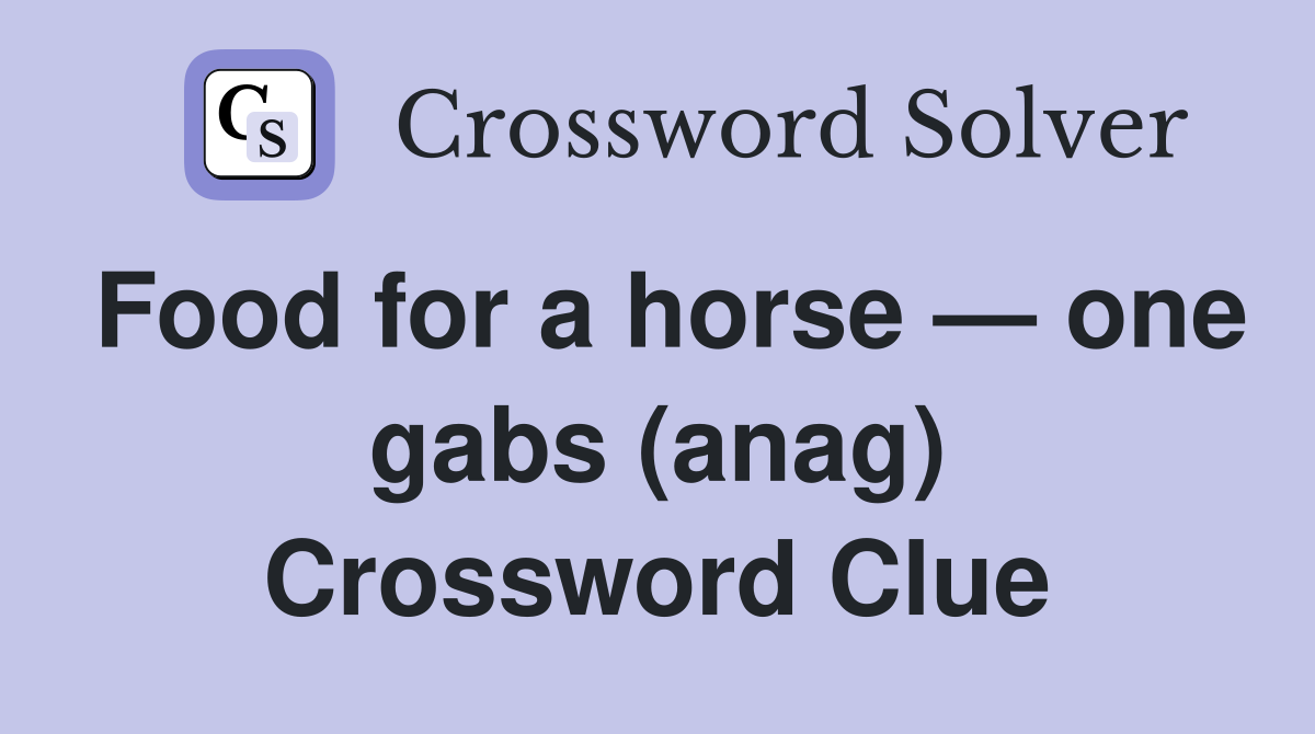 Food for a horse — one gabs (anag) Crossword Clue