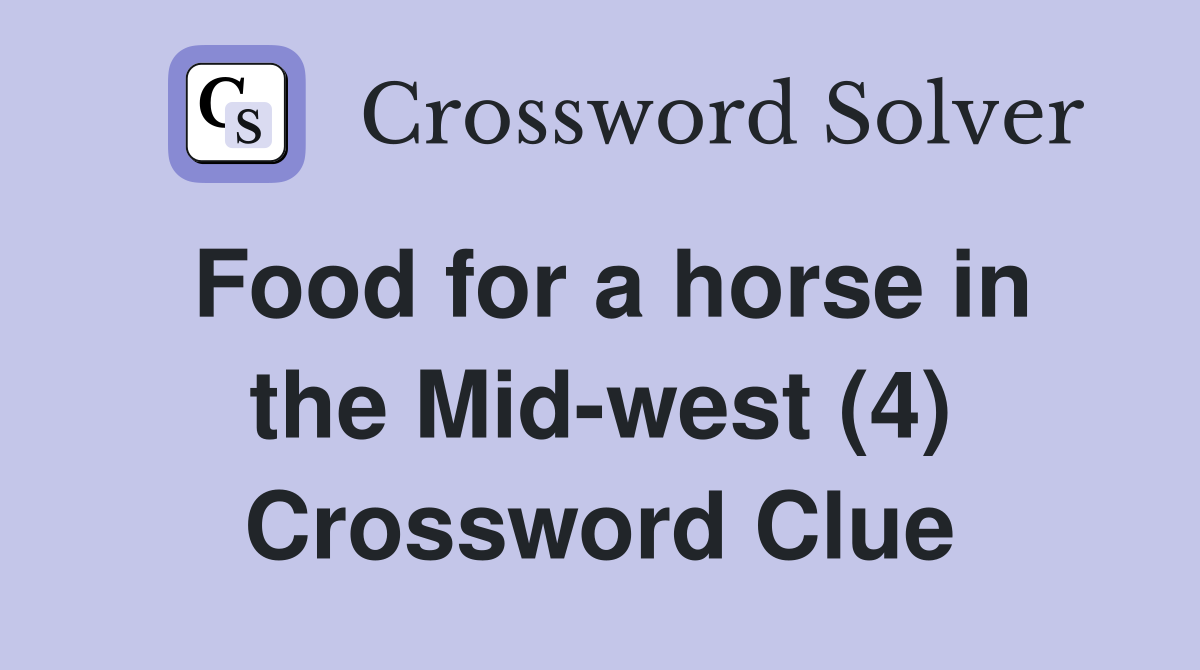 Food for a horse in the Mid-west (4) Crossword Clue