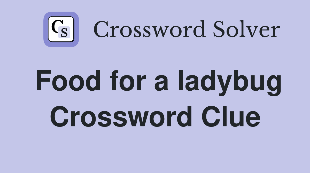 Food for a ladybug Crossword Clue