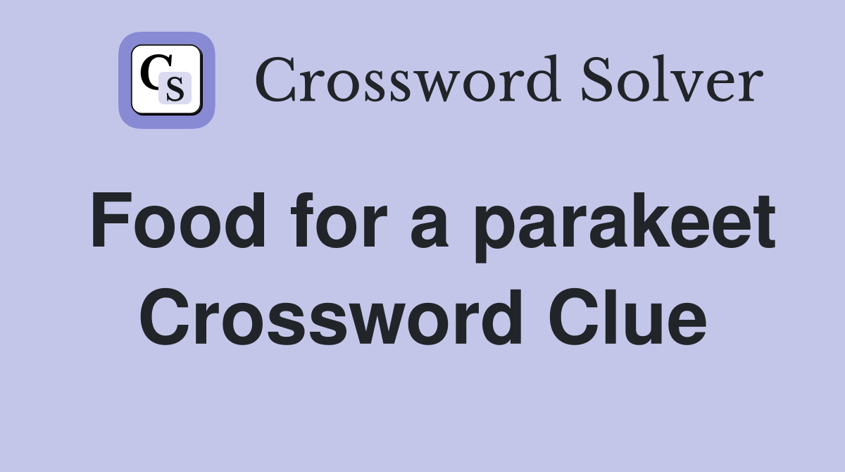 Food for a parakeet Crossword Clue
