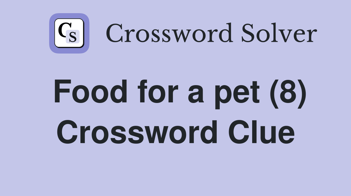 Food for a pet (8) Crossword Clue