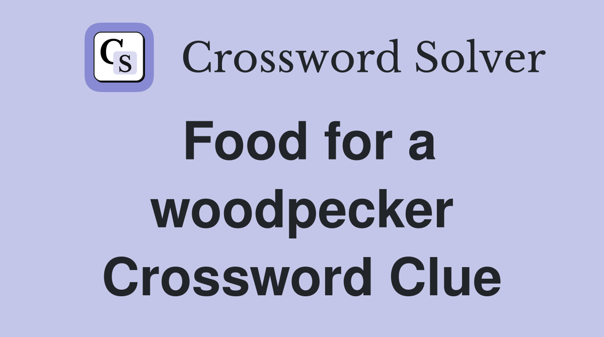 Food for a woodpecker Crossword Clue Answers Crossword Solver