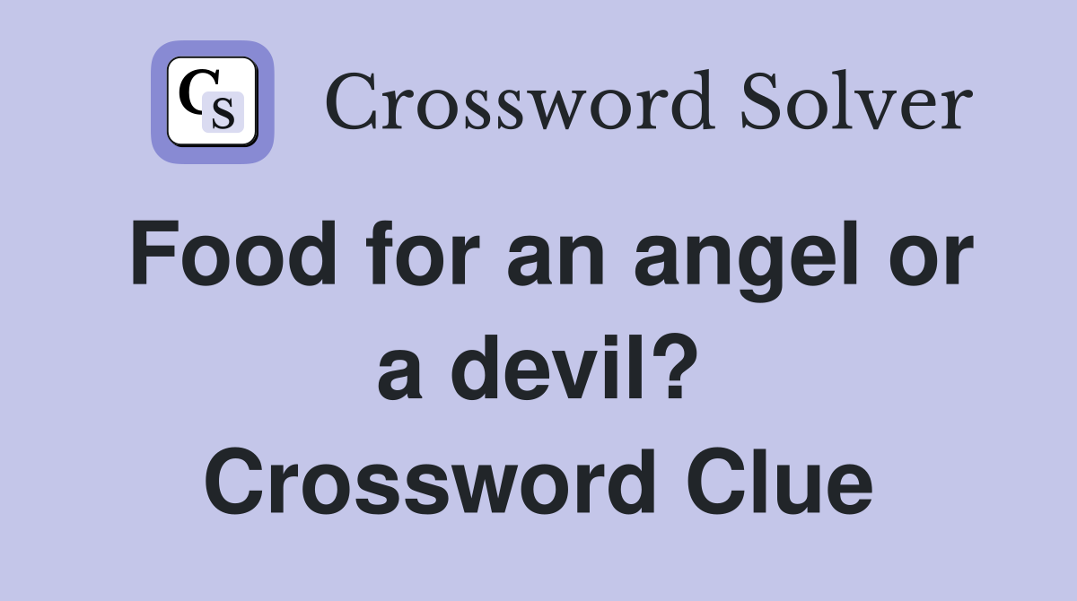 Food for an angel or a devil? Crossword Clue