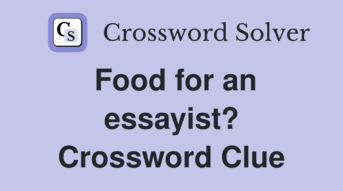 Food for an essayist? Crossword Clue
