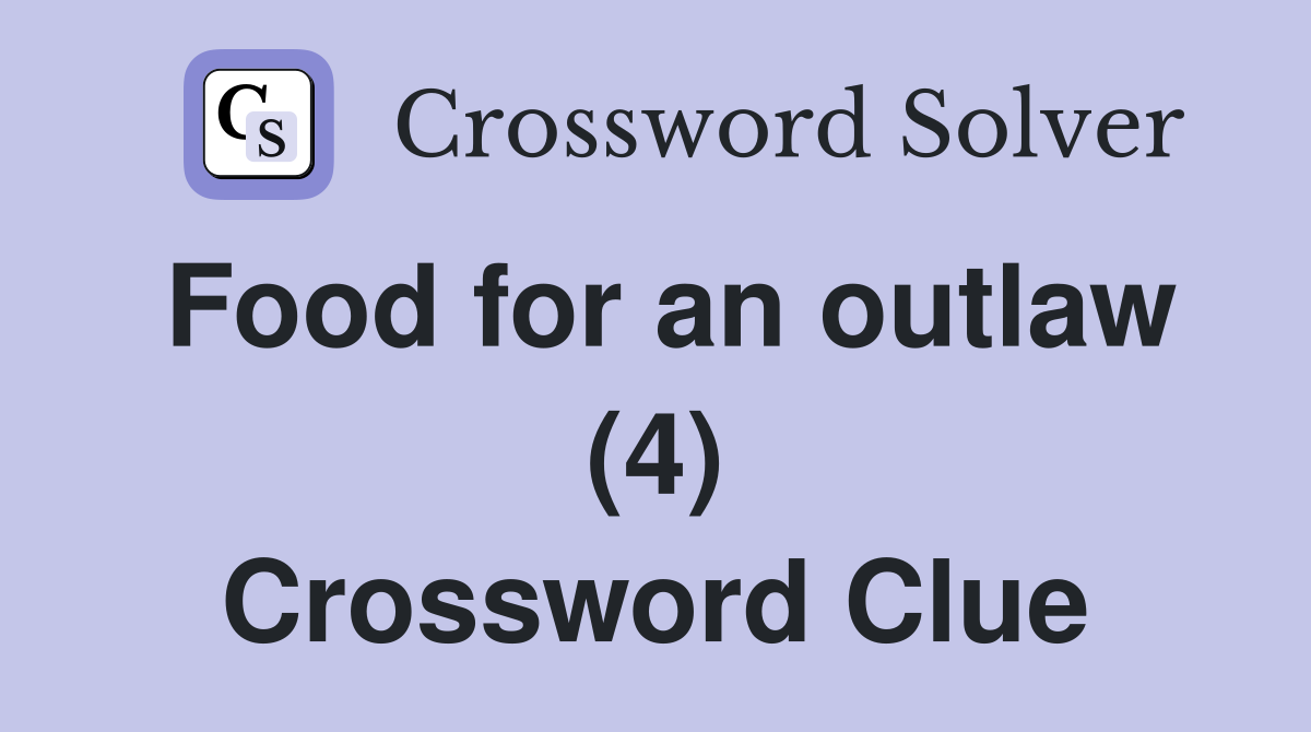 Food for an outlaw (4) Crossword Clue