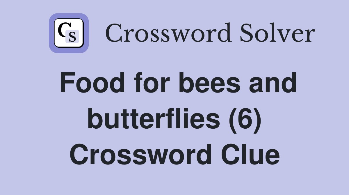 Food for bees and butterflies (6) Crossword Clue
