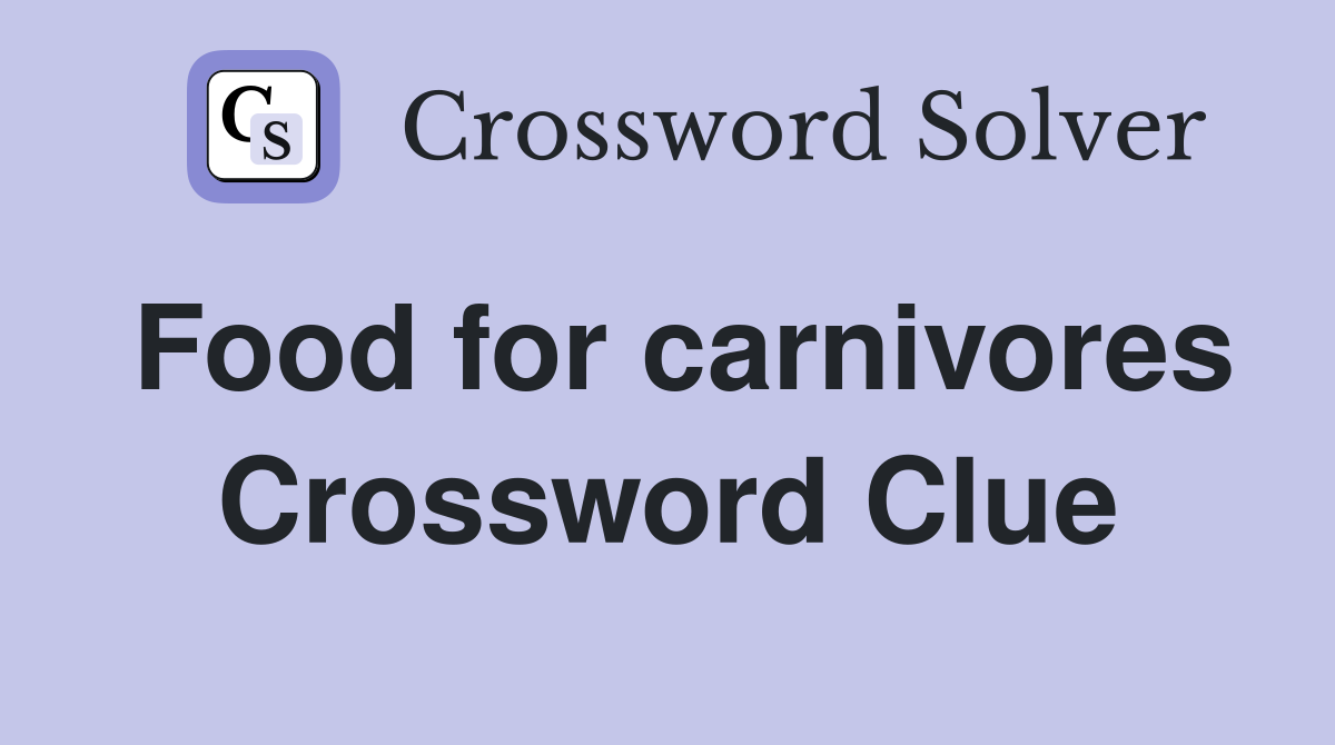 Food for carnivores Crossword Clue