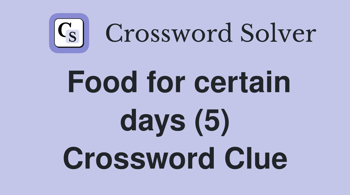 Food for certain days (5) Crossword Clue