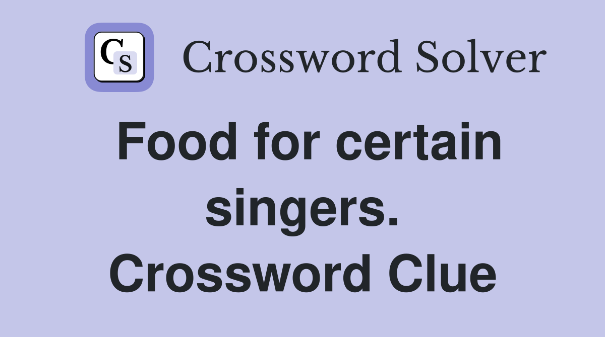Food for certain singers. Crossword Clue