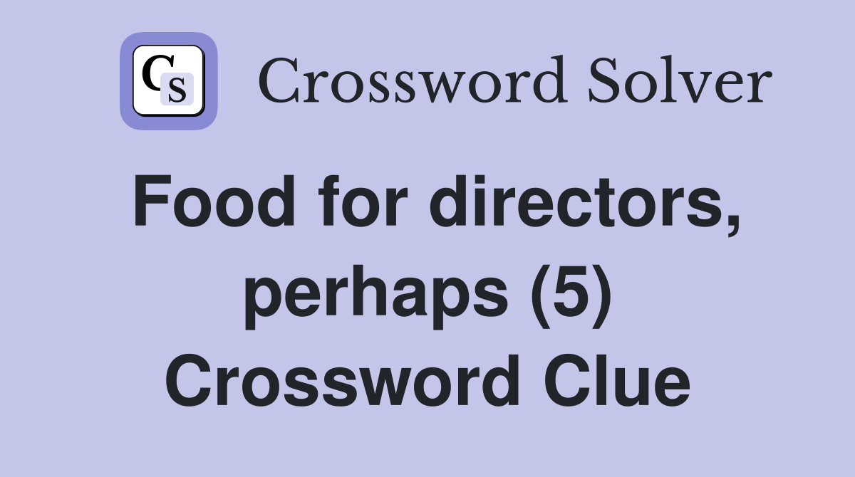 Food for directors, perhaps (5) Crossword Clue