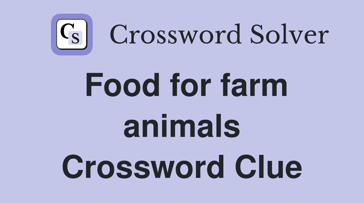 Food for farm animals Crossword Clue