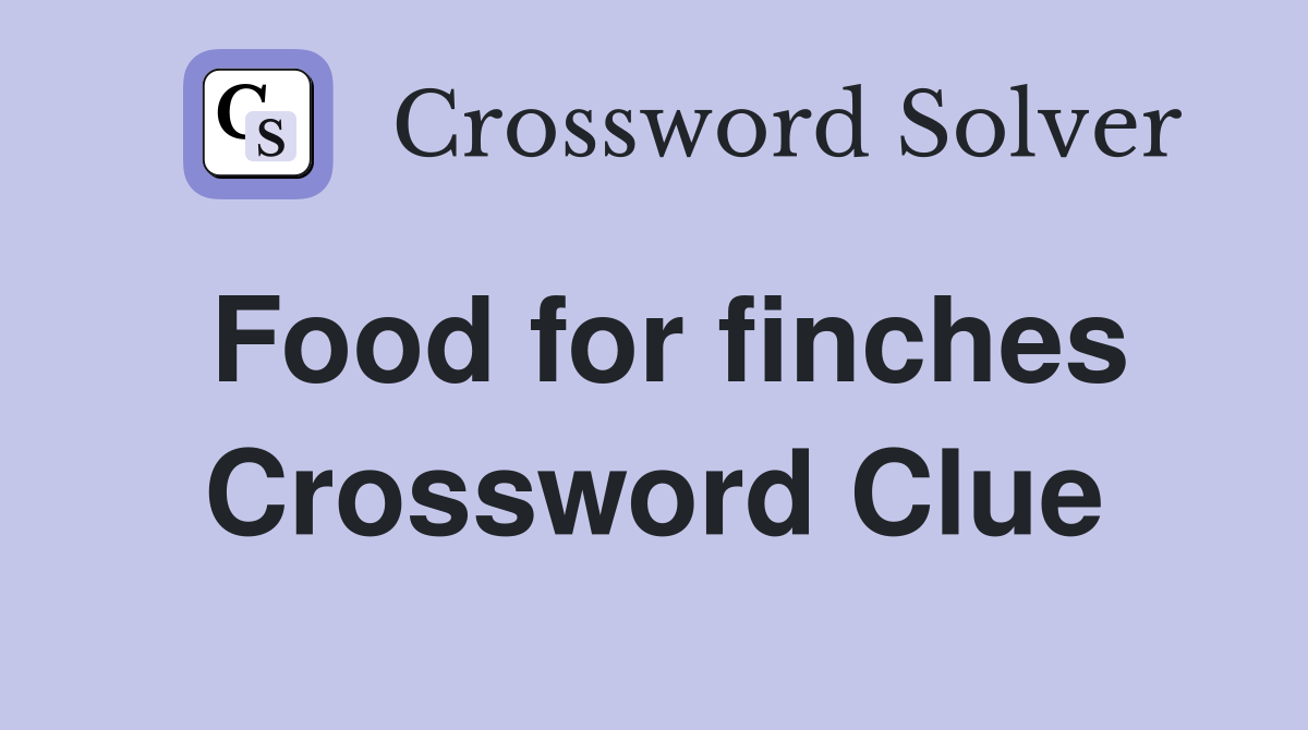 Food for finches Crossword Clue