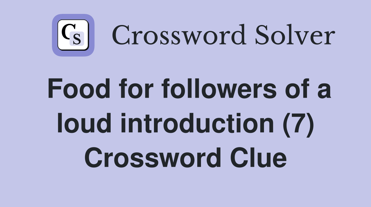 Food for followers of a loud introduction (7) Crossword Clue