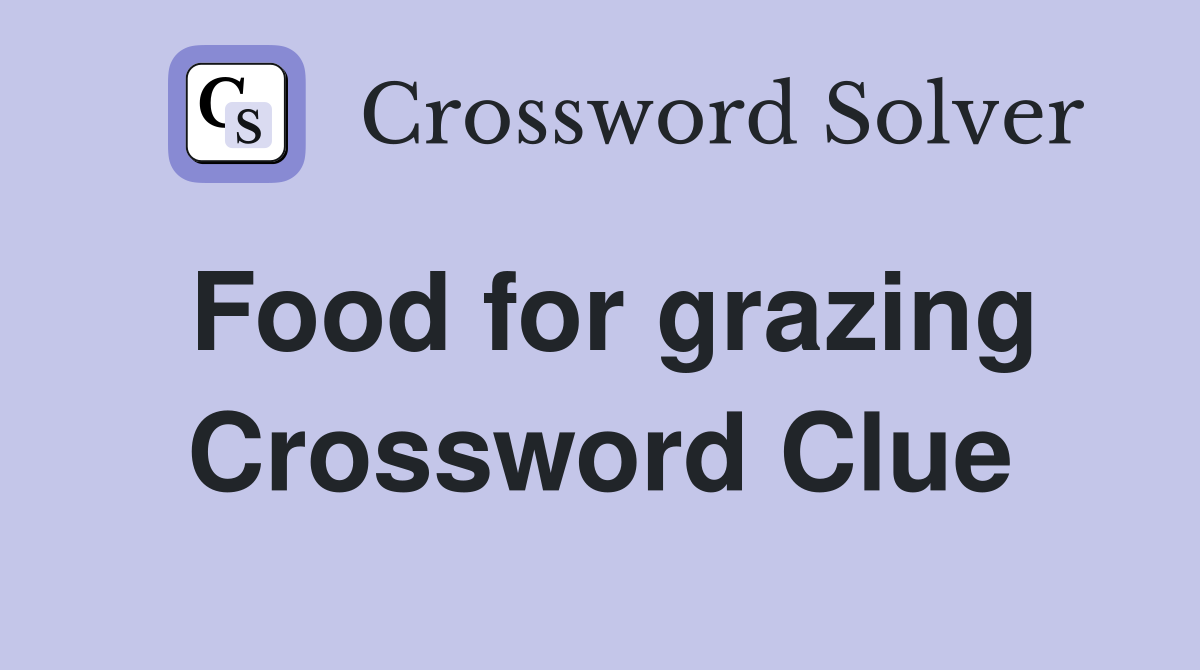 Food for grazing Crossword Clue