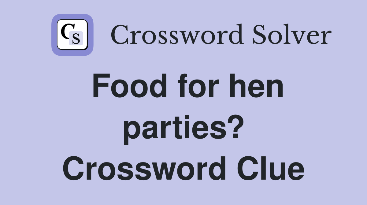 Food for hen parties? Crossword Clue