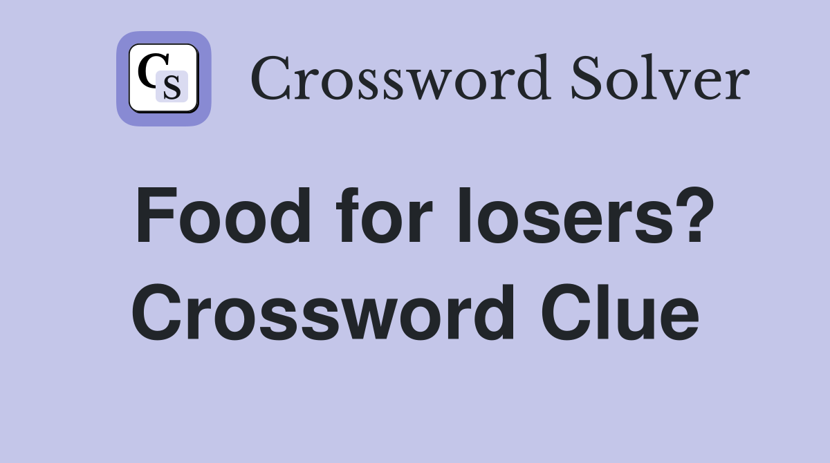 Food for losers? Crossword Clue