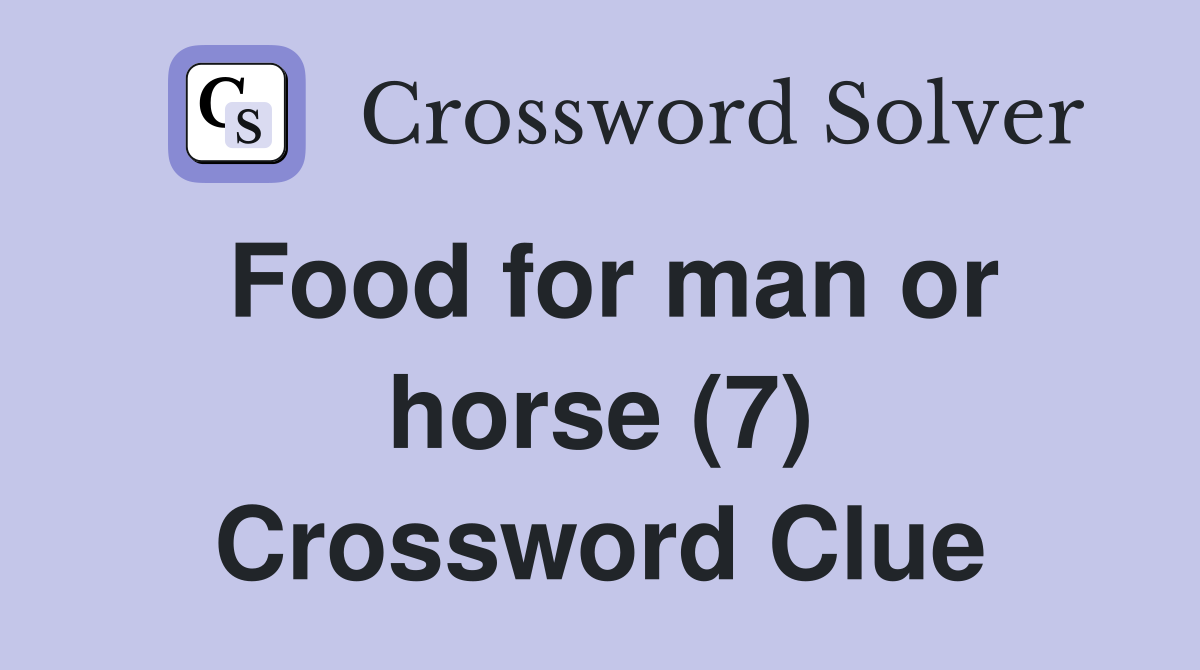 Food for man or horse (7) Crossword Clue