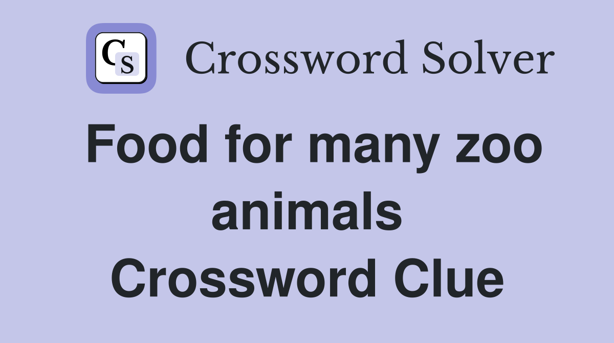 Food for many zoo animals Crossword Clue