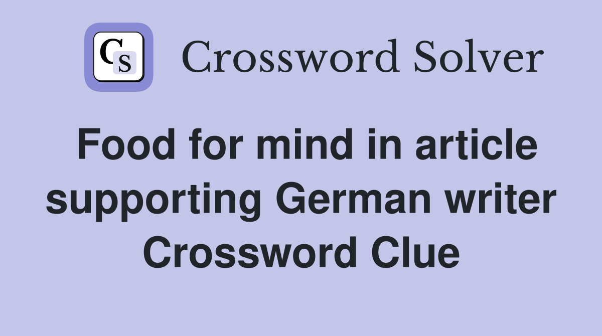 Food for mind in article supporting German writer Crossword Clue