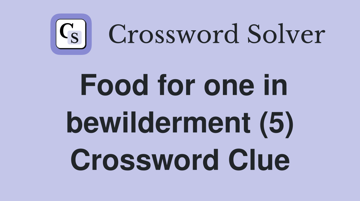 Food for one in bewilderment (5) Crossword Clue
