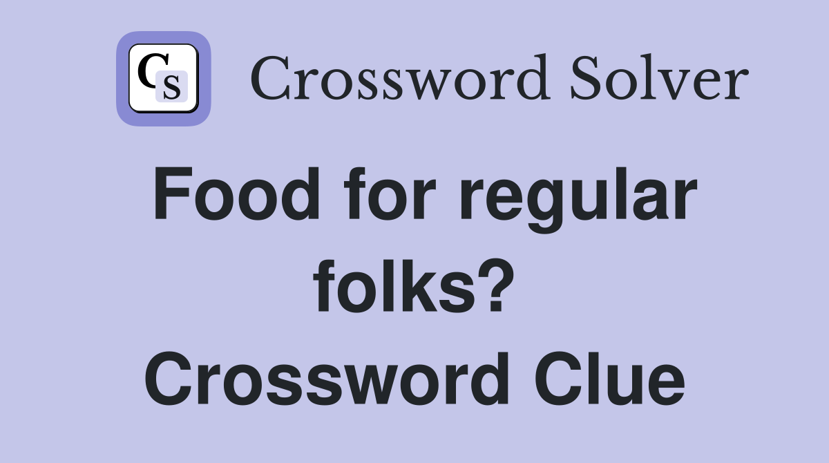 Food for regular folks? Crossword Clue