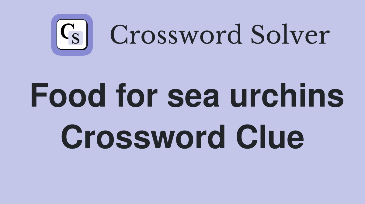 Food for sea urchins Crossword Clue