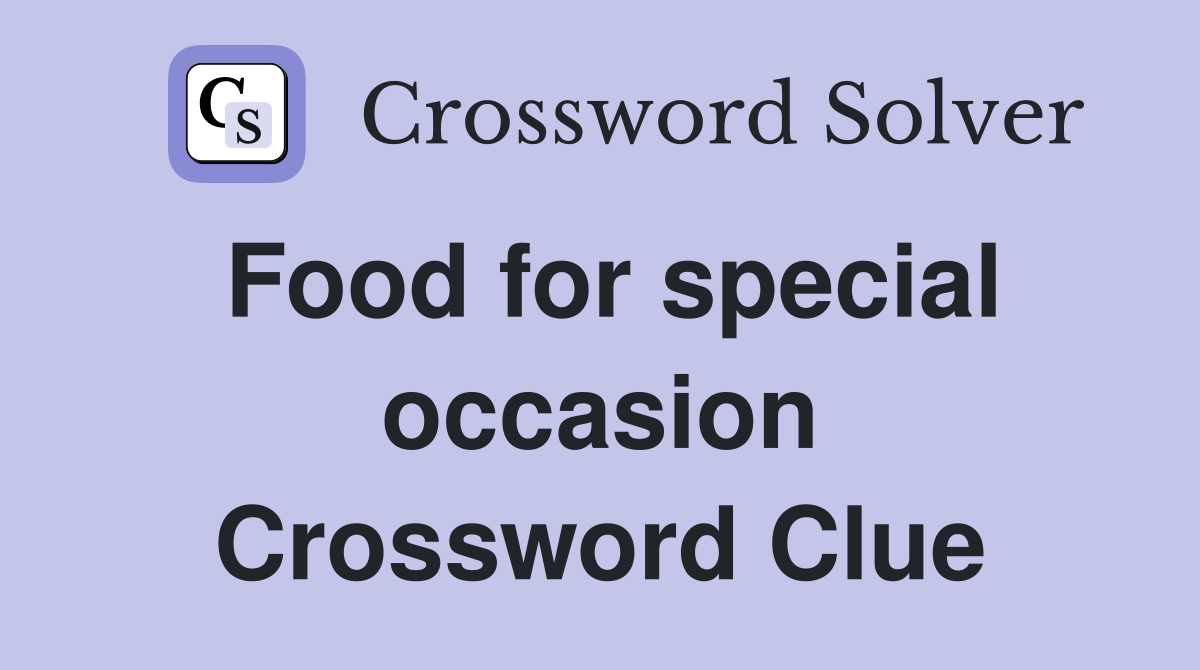 Food for special occasion Crossword Clue