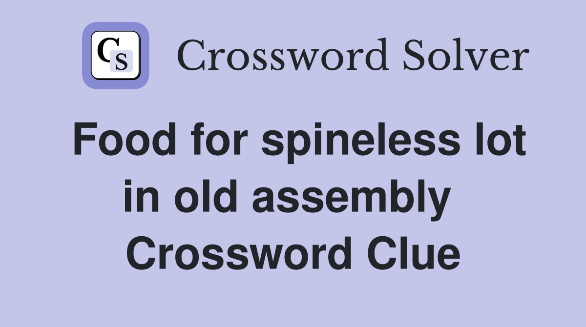 Food for spineless lot in old assembly  Crossword Clue