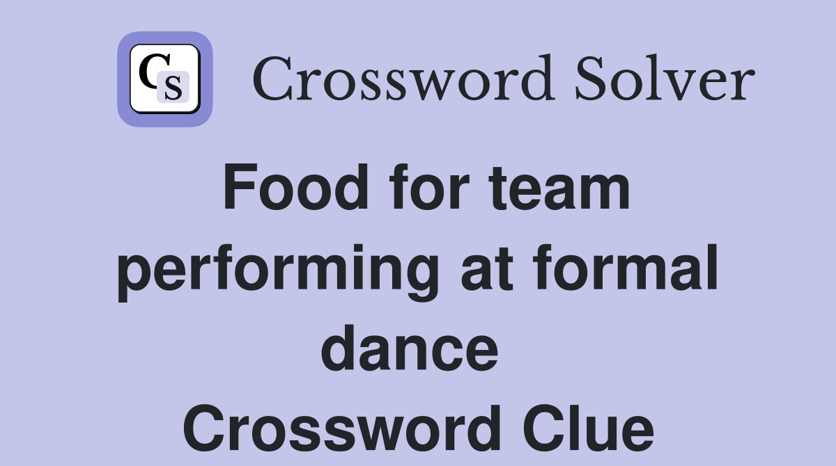 Food for team performing at formal dance  Crossword Clue