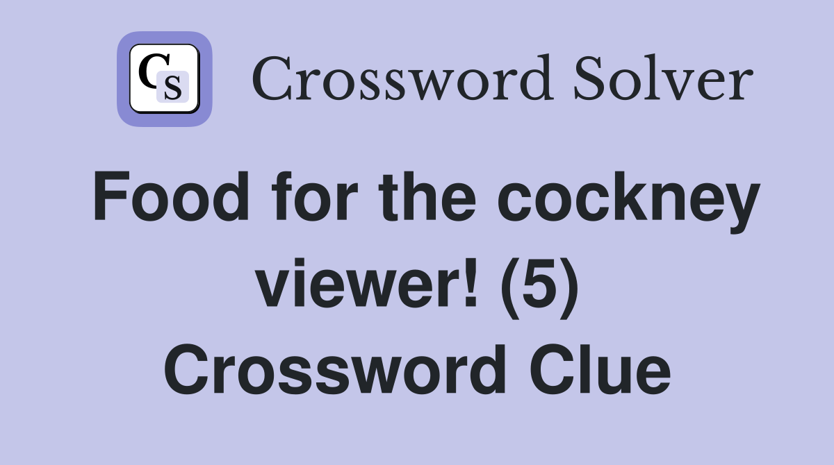 Food for the cockney viewer! (5) Crossword Clue