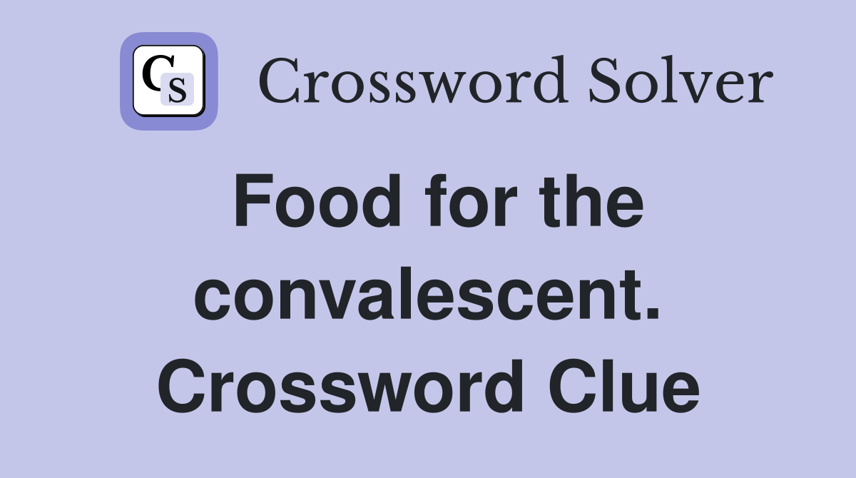 Food for the convalescent. Crossword Clue