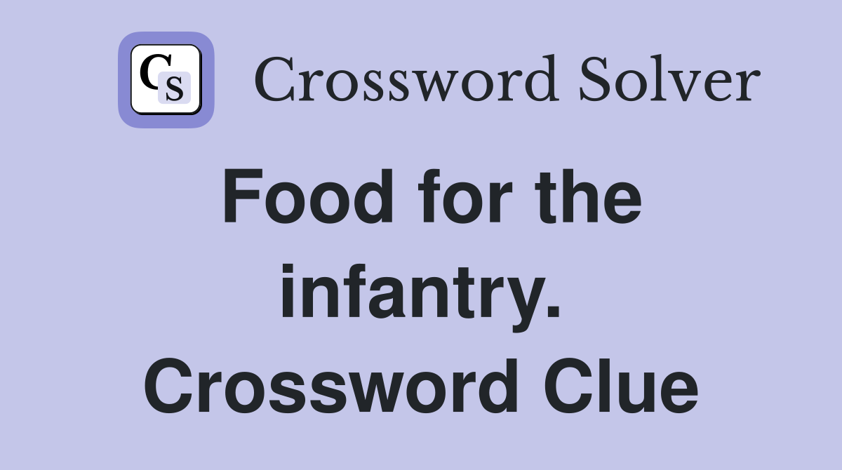 Food for the infantry. Crossword Clue