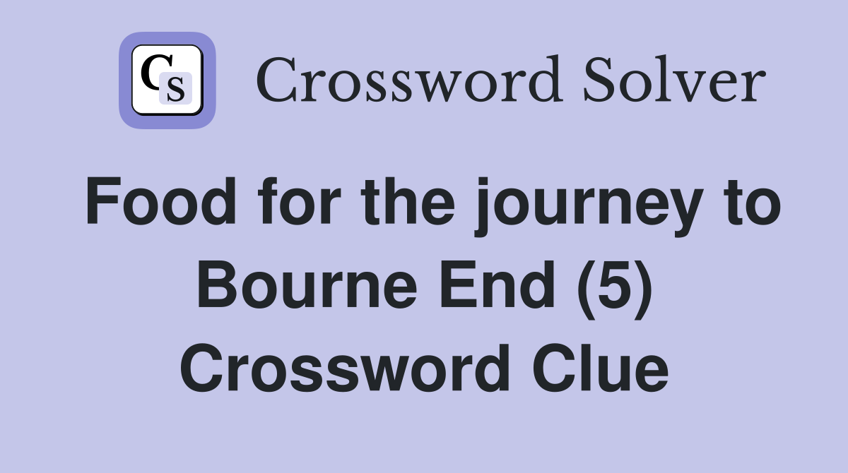 Food for the journey to Bourne End (5) Crossword Clue