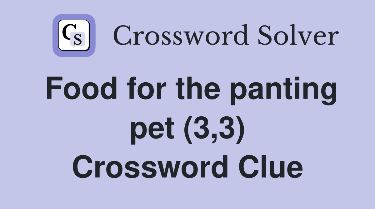 Food for the panting pet (3,3) Crossword Clue