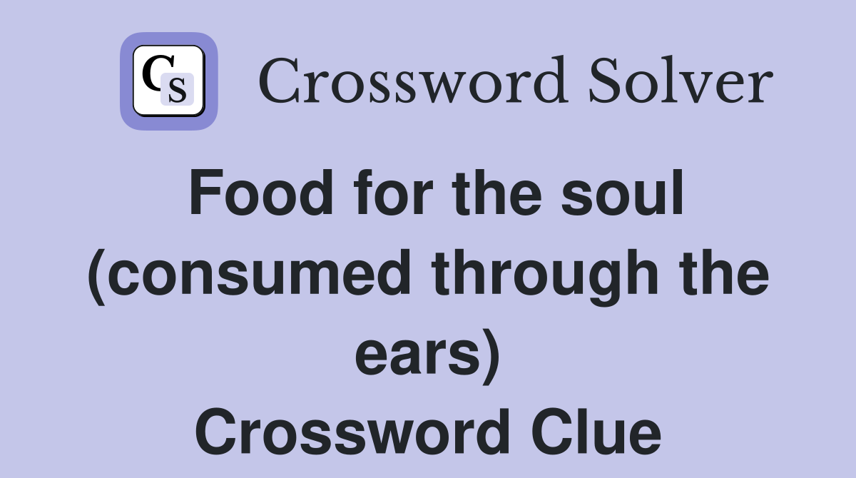 Food for the soul (consumed through the ears) Crossword Clue