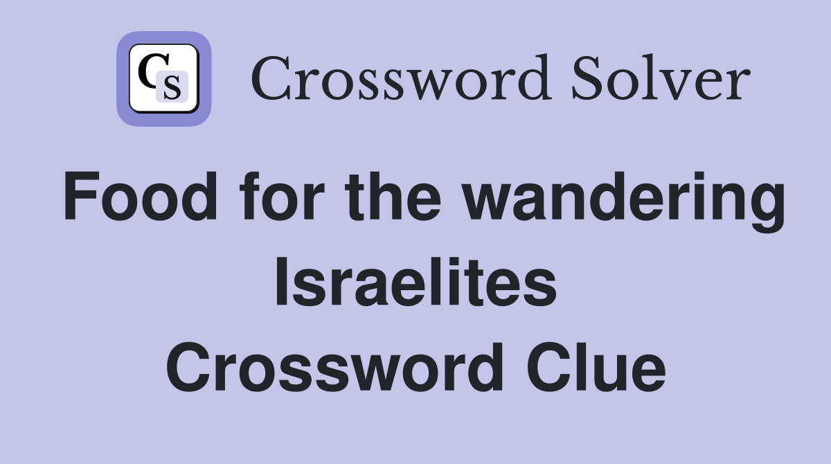 Food for the wandering Israelites Crossword Clue