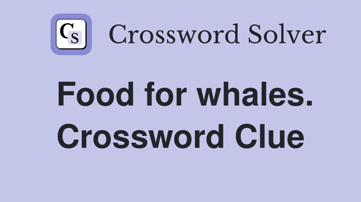 Food for whales. Crossword Clue