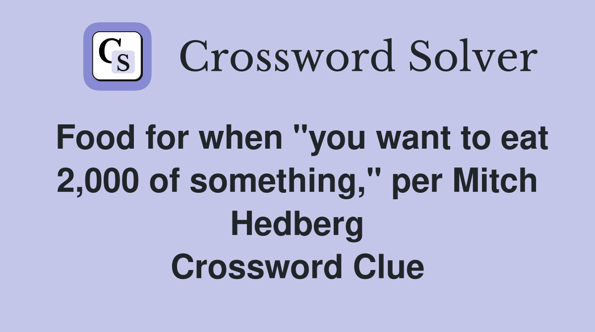 Food for when "you want to eat 2,000 of something," per Mitch Hedberg Crossword Clue