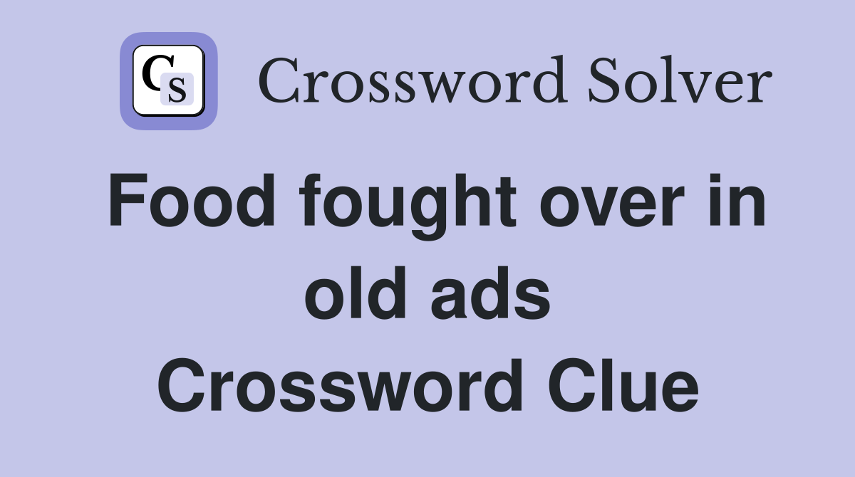 Food fought over in old ads Crossword Clue
