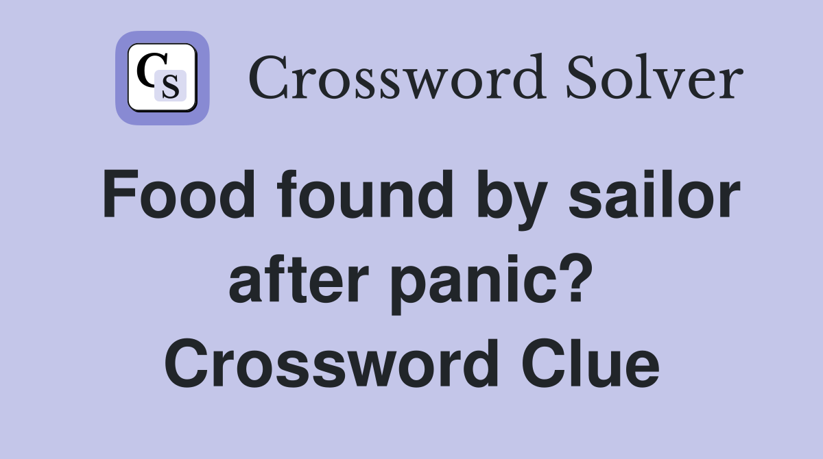 Food found by sailor after panic? Crossword Clue