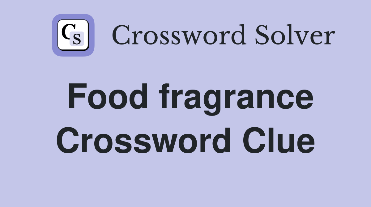 Food fragrance Crossword Clue