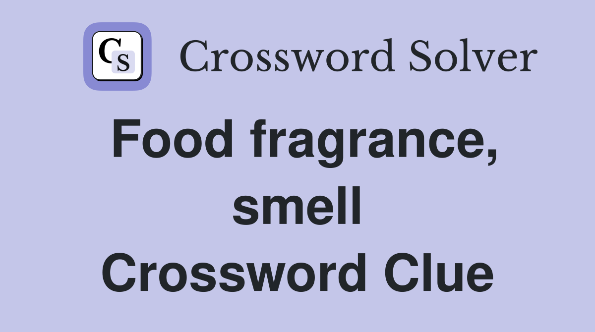 Food fragrance, smell Crossword Clue