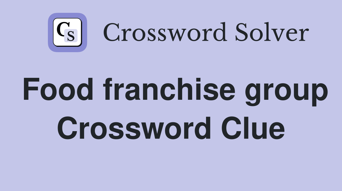 Food franchise group Crossword Clue