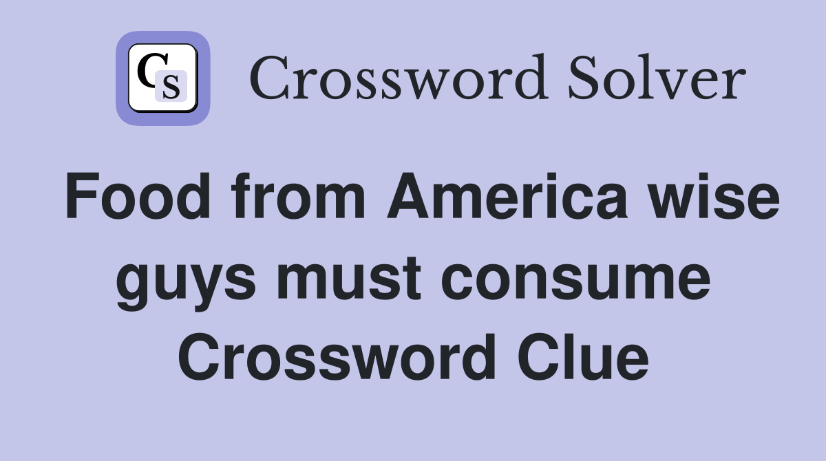 Food from America wise guys must consume Crossword Clue
