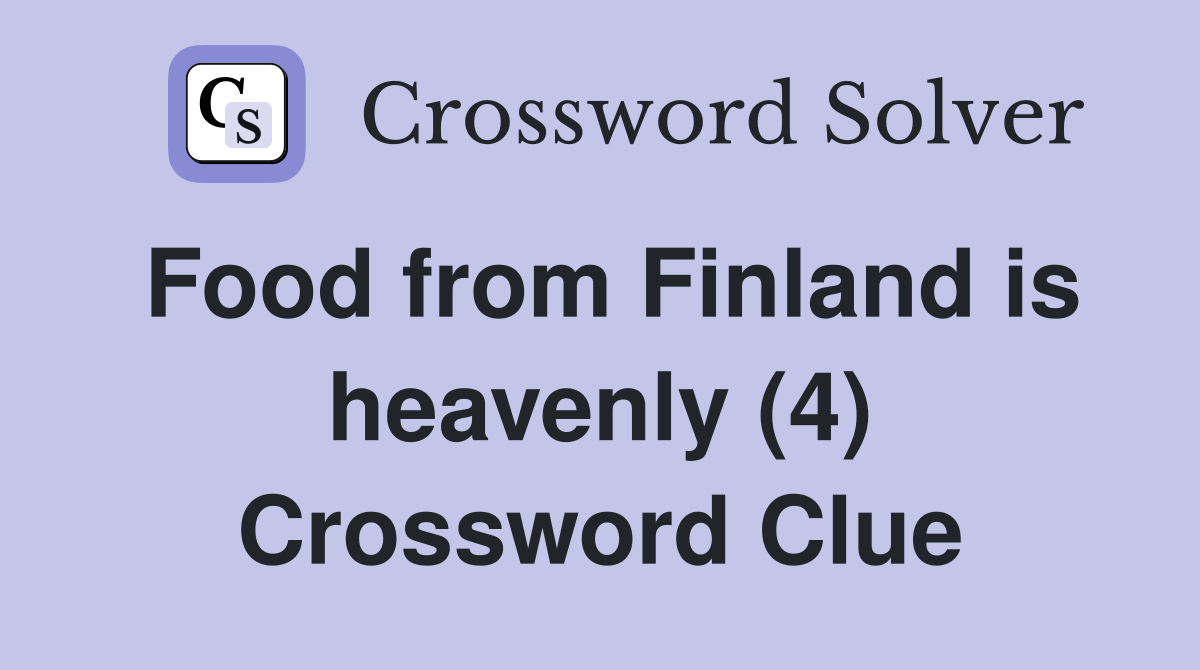 Food from Finland is heavenly (4) Crossword Clue