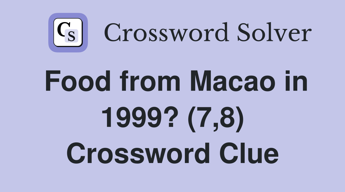 Food from Macao in 1999? (7,8) Crossword Clue