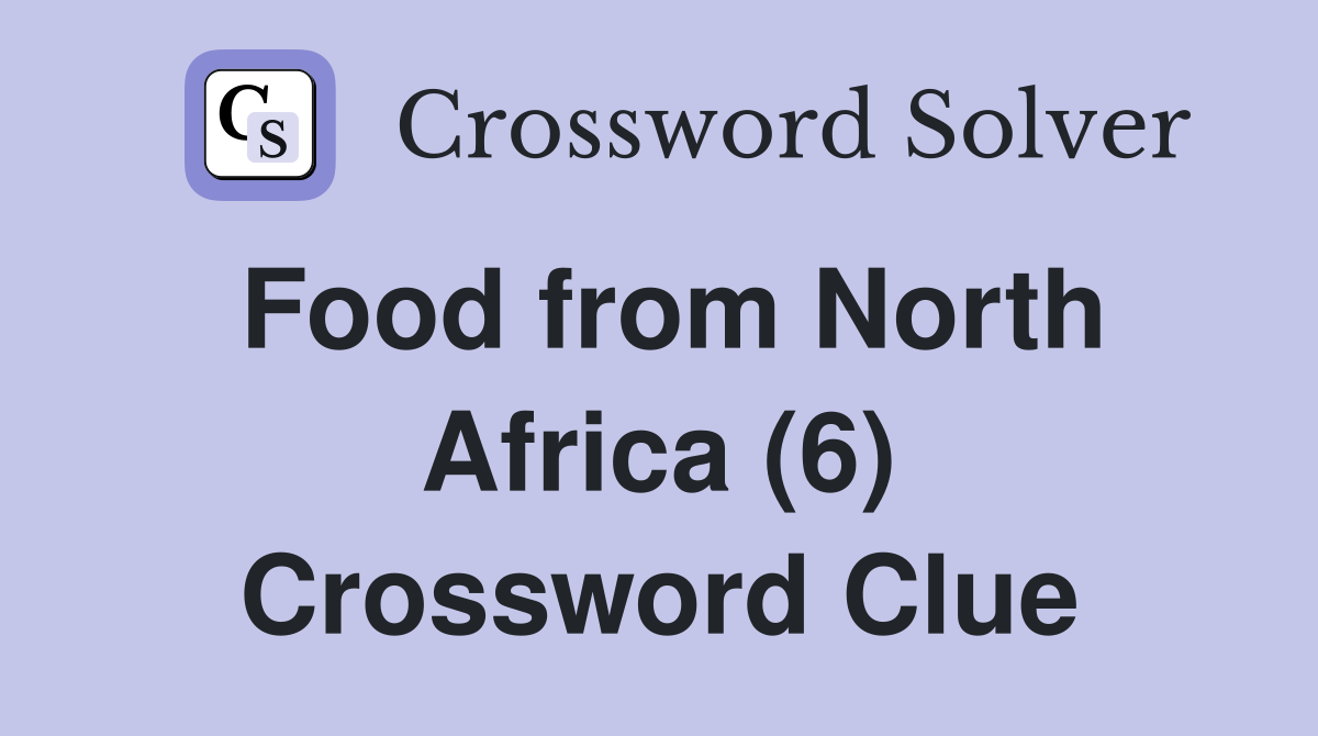 Food from North Africa (6) Crossword Clue