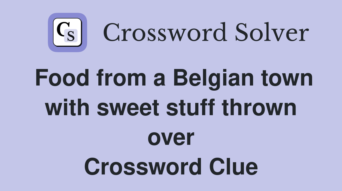 Food from a Belgian town with sweet stuff thrown over Crossword Clue