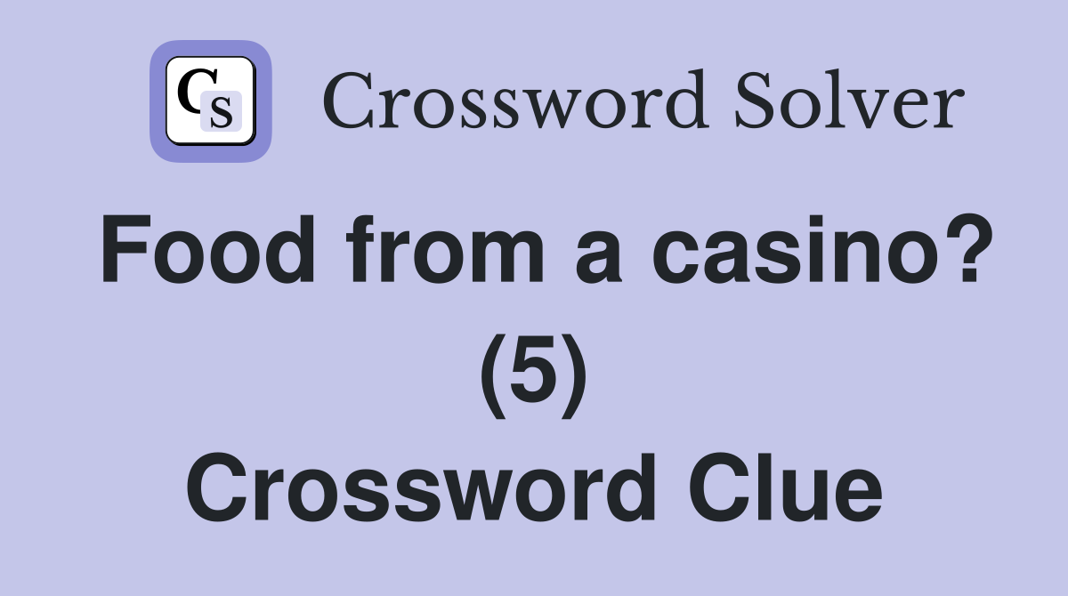 Food from a casino? (5) Crossword Clue
