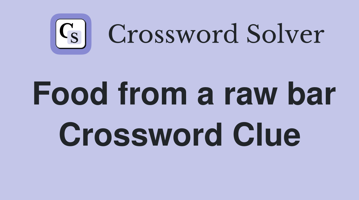 Food from a raw bar Crossword Clue